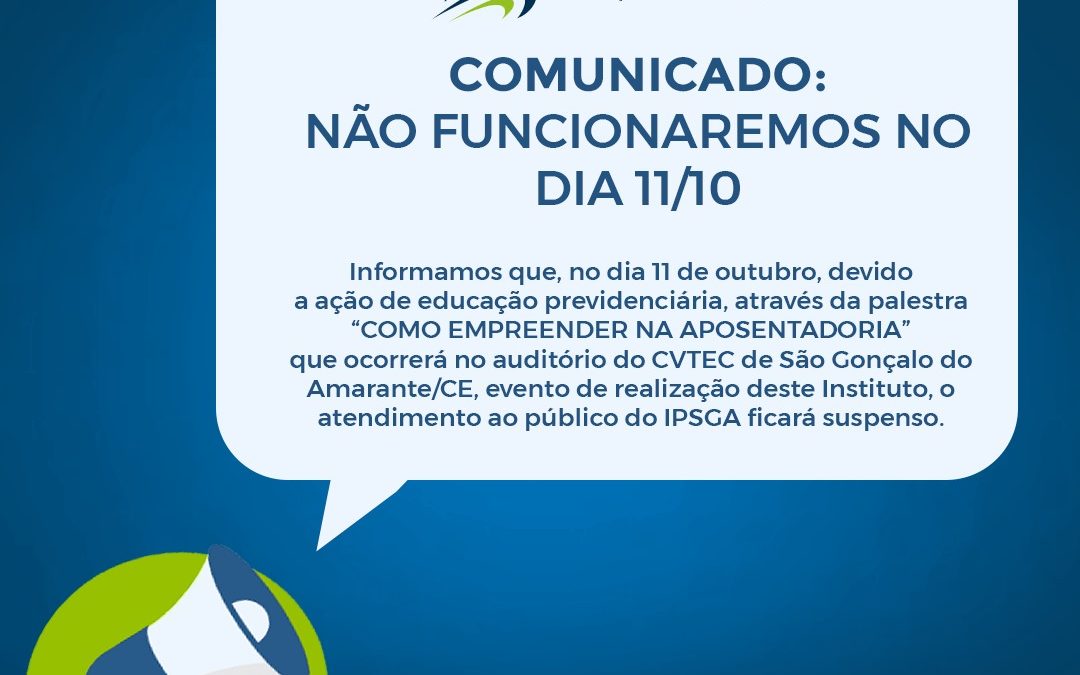 No dia 11 de Outubro de 2023, o atendimento ao público do IPSGA ficará suspenso!